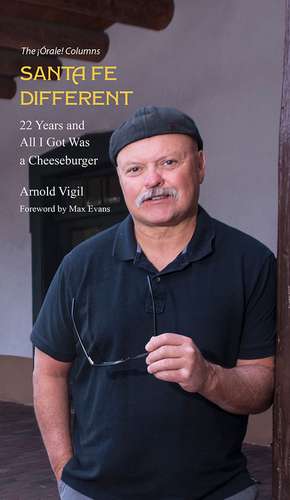 Santa Fe Different: 22 Years and All I Got Was a Cheeseburger de Arnold Vigil