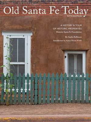 Old Santa Fe Today: A History & Tour Of Historic Properties de Audra Bellmore