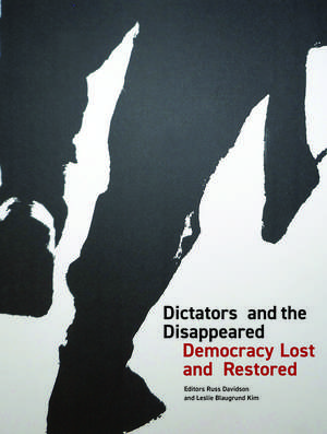 Dictators and the Disappeared: Democracy Lost and Restored de Russ Davidson