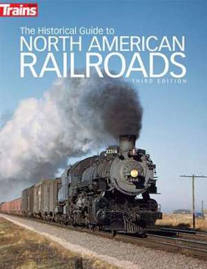 The Historical Guide to North American Railroads de Jeff Wilson