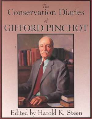 The Conservation Diaries of Gifford Pinchot de Harold Steen