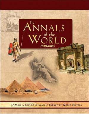 Annals of the World: James Ussher's Classic Survey of World History : Slipcase de Ussher James