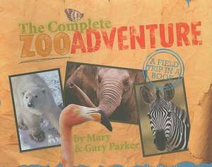 The Complete Zoo Adventure: A Field Trip in a Book [With Field Fact Cards, Biome Cards, Name Badges, Etc.] de Mary Parker