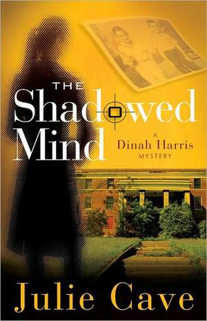 The Shadowed Mind: A Dinah Harris Mystery de Julie Cave