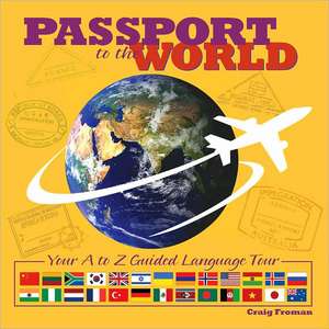 Passport to the World: Your A to Z Guided Language Tour de Craig Froman