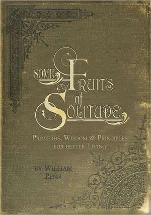 Some Fruits of Solitude de William Penn