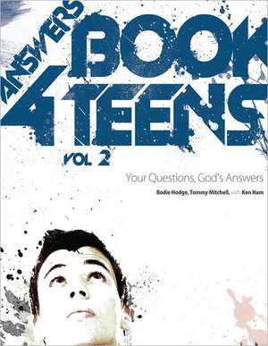 Answers Book for Teens, Volume 2: Your Questions, God's Answers de Bodie Hodge