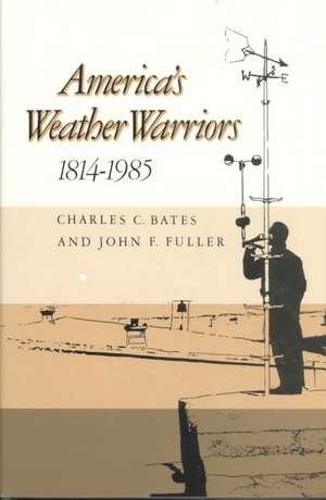 America's Weather Warriors, 1814-1985 de Charles C. Bates