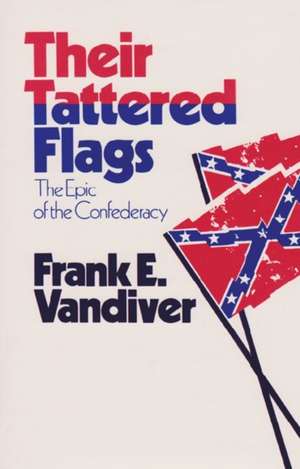 Their Tattered Flags: The Epic of the Confederacy de Frank E. Vandiver