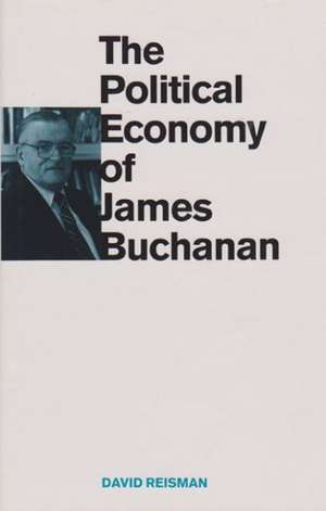 The Political Economy of James Buchanan de David Reisman