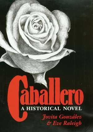 Caballero: A Historical Novel de Jovita Gonzalez