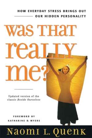 Was That Really Me?: How Everyday Stress Brings Out Our Hidden Personality de Naomi L. Quenk