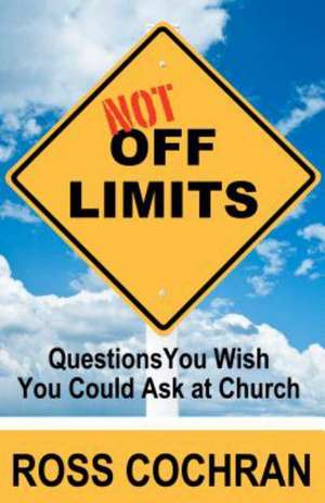 Not Off Limits: Questions You Wish You Could Ask at Church de Ross Cochran