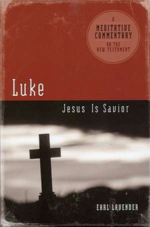 Luke: Jesus Is Savior de Earl Lavender