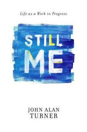 Still Me de John Alan Turner