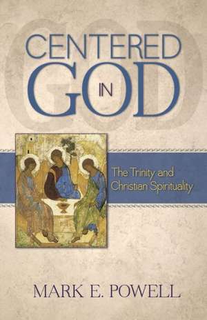 Centered in God: The Trinity and Christian Spirituality de Mark E. Powell