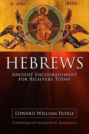 Hebrews: Ancient Encouragement for Believers Today de Edward William Fudge