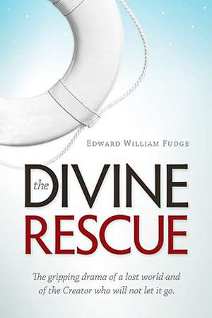 The Divine Rescue: The Gripping Drama of a Lost World and of the Creator Who Will Not Let It Go de Edward William Fudge