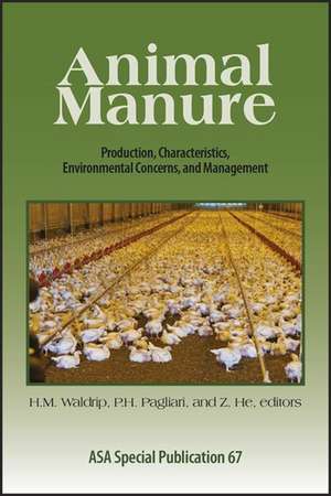 Animal Manure: Production, Characteristics, Environmental Concerns, and Management de Heidi M. Waldrip