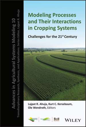 Modeling Processes and Their Interactions in Cropping Systems – Challenges for the 21st Century de LR Ahuja