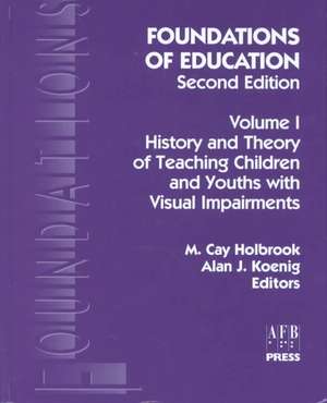 Foundations of Education, 2nd Ed.: Vol. 1, History and Theory of Teaching Children and Youths with Visual Impairments de M. Cay Holbrook