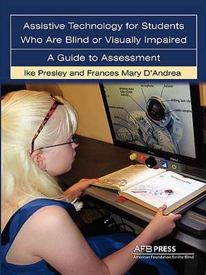 Assistive Technology for Students Who Are Blind or Visually Impaired de Ike Presley