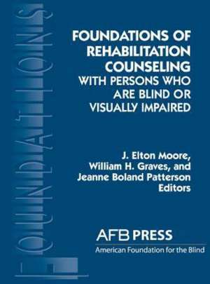 Foundations of Rehabilitation Counseling with Persons Who Are Blind or Visually Impaired de William H. Graves