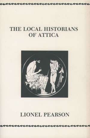 The Local Historians Of Attica de Lionel Pearson