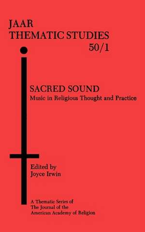 Sacred Sound: Music in Religious Thought and Practice de Joyce L. Irwin