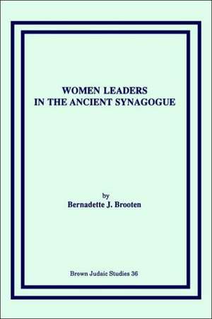 Women Leaders in the Ancient Synagogue de Bernadette J. Brooten