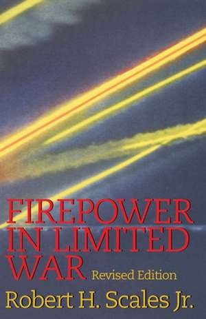 Firepower in Limited War de Robert H. Jr. Scales