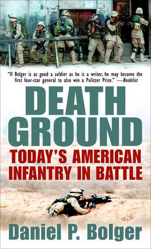 Death Ground: Today's American Infantry in Battle de Daniel P. Bolger