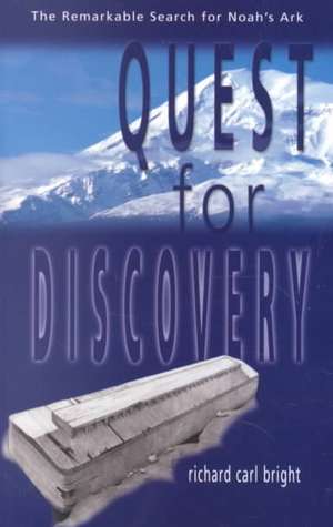 Quest for Discovery: The Remarkable Search for Noah's Ark de Richard Carl Bright