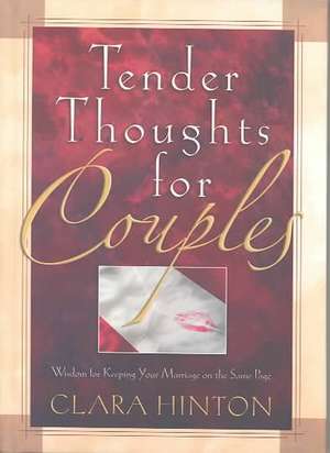 Tender Thoughts for Couples: Wisdom for Keeping Your Marriage on the Same Page de Clara Hinton