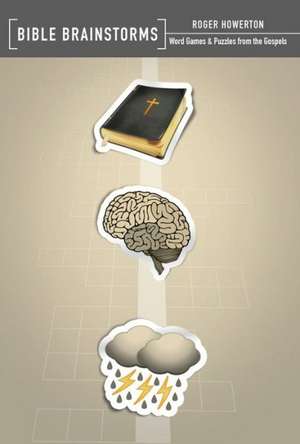 Bible Brainstorms: Word Games & Puzzles from the Gospels de Roger Howerton