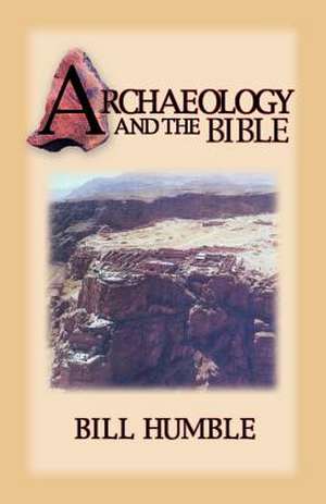 Archaeology and the Bible de Bill Humble