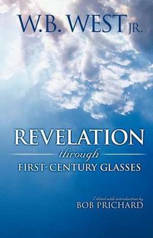 Revelation Through First-Century Glasses de W. B. West