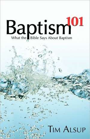 Baptism 101 de Tim Alsup