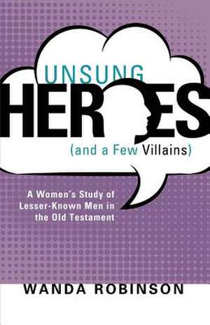 Unsung Heroes (and a Few Villains) de Wanda Robinson