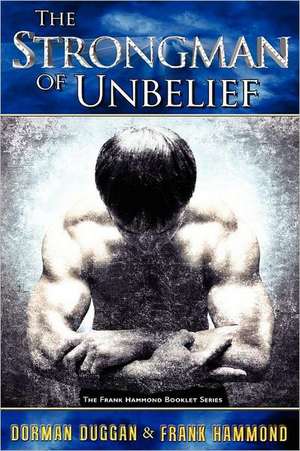 The Strongman of Unbelief de Dorman Duggan