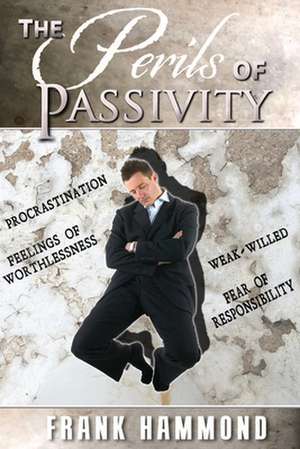 The Perils of Passivity: Deliverance & Exorcism Guidelines for Christians de Frank Hammond