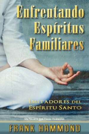 Enfrentando Espiritus Familiares de Frank Hammond