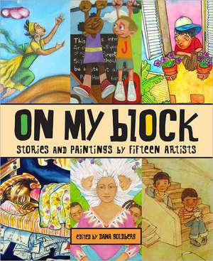 On My Block: Stories and Paintings by Fifteen Artists de Cecilia Alvarez