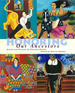 Honoring Our Ancestors: Stories and Pictures by Fourteen Artists de Harriet Rohmer