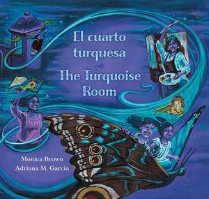 The Turquoise Room / El Cuarto Turquesa de Monica Brown