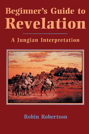 Beginner's Guide to Revelation: A Jungian Interpretation de Robin Robertson