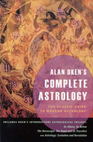 Alan Oken's Complete Astrology: The Classic Guide to Modern Astrology de Alan Oken