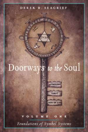 Doorways to the Soul, Volume One: Foundations of Symbol Systems de Derek R. (Derek R. Seagrief) Seagrief