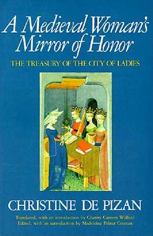 A Medieval Woman's Mirror of Honor: The Treasury of the City of Ladies de Christine De Pizan