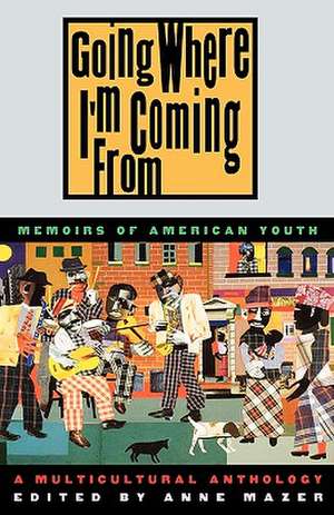 Going Where I'm Coming from: Memoirs of American Youth de Anne Mazer